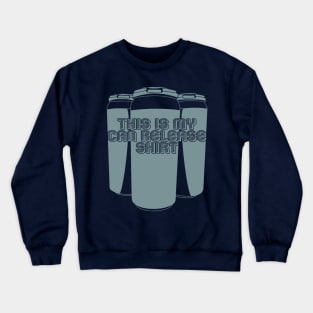 My Can Release Shirt Crewneck Sweatshirt